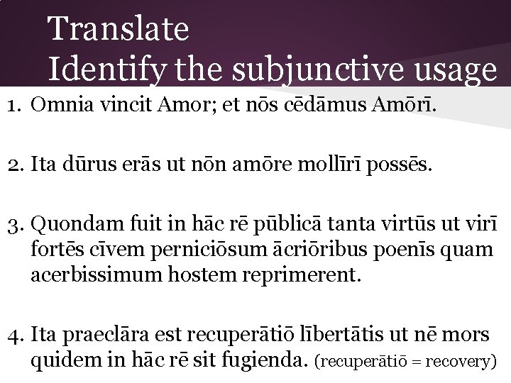 Translate Identify the subjunctive usage 1. Omnia vincit Amor; et nōs cēdāmus Amōrī. 2.