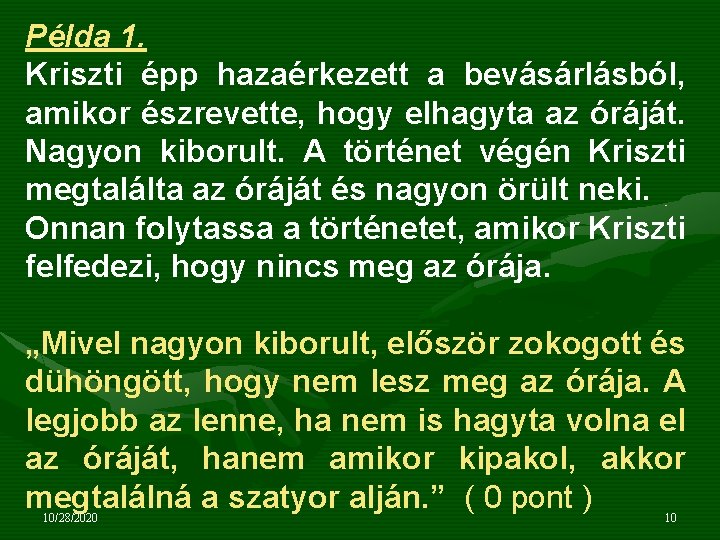 Példa 1. Kriszti épp hazaérkezett a bevásárlásból, amikor észrevette, hogy elhagyta az óráját. Nagyon