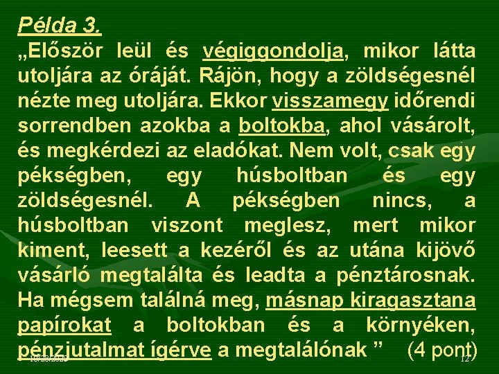 Példa 3. „Először leül és végiggondolja, mikor látta utoljára az óráját. Rájön, hogy a