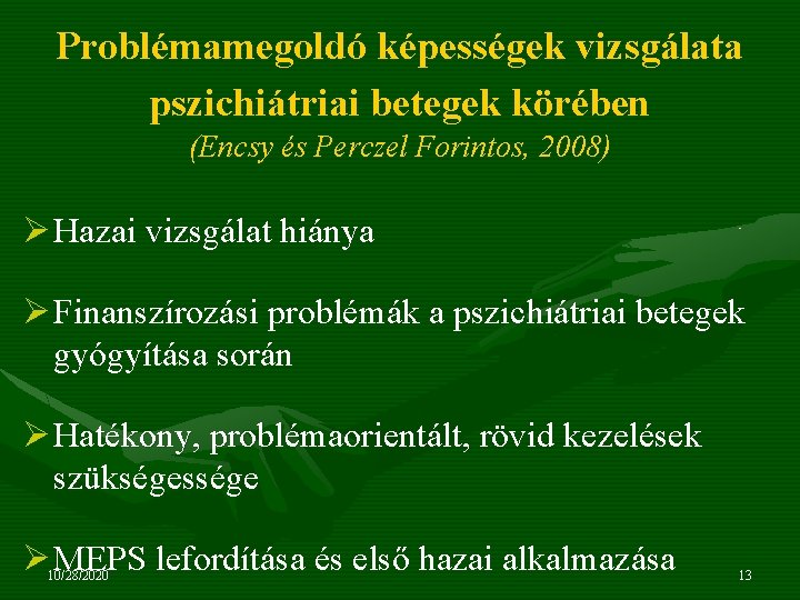 Problémamegoldó képességek vizsgálata pszichiátriai betegek körében (Encsy és Perczel Forintos, 2008) Ø Hazai vizsgálat