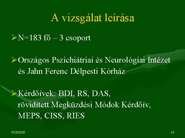 A vizsgálat leírása ØN=183 fő – 3 csoport ØOrszágos Pszichiátriai és Neurológiai Intézet és