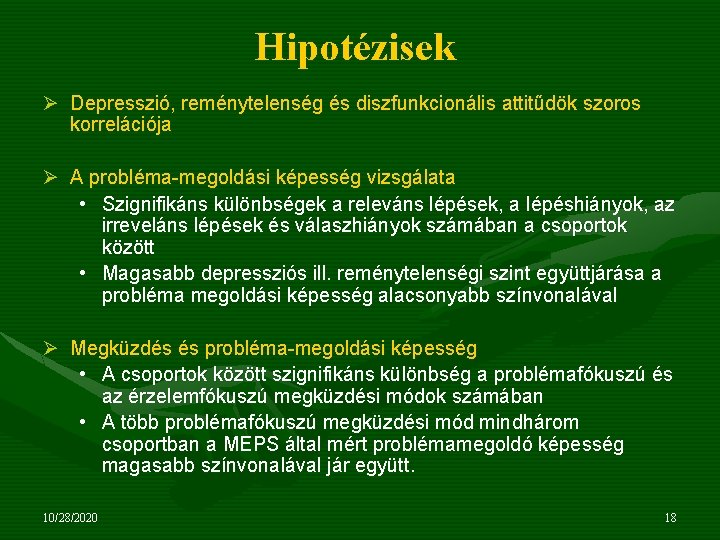 Hipotézisek Ø Depresszió, reménytelenség és diszfunkcionális attitűdök szoros korrelációja Ø A probléma-megoldási képesség vizsgálata