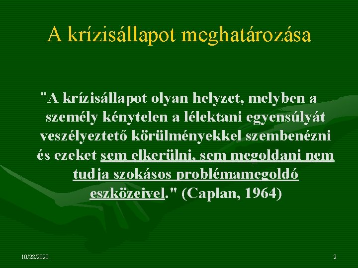 A krízisállapot meghatározása "A krízisállapot olyan helyzet, melyben a személy kénytelen a lélektani egyensúlyát