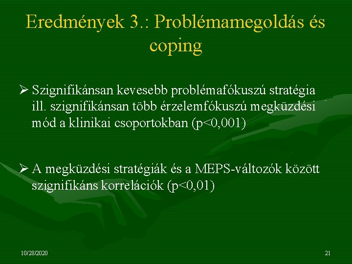 Eredmények 3. : Problémamegoldás és coping Ø Szignifikánsan kevesebb problémafókuszú stratégia ill. szignifikánsan több