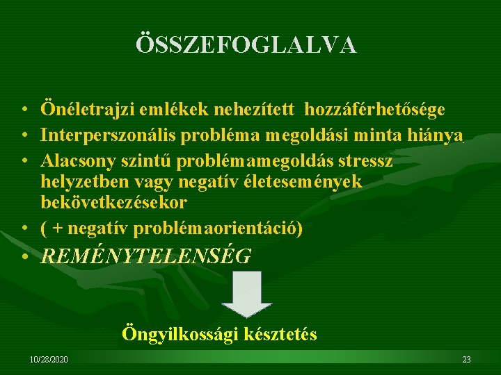 ÖSSZEFOGLALVA • • • Önéletrajzi emlékek nehezített hozzáférhetősége Interperszonális probléma megoldási minta hiánya Alacsony