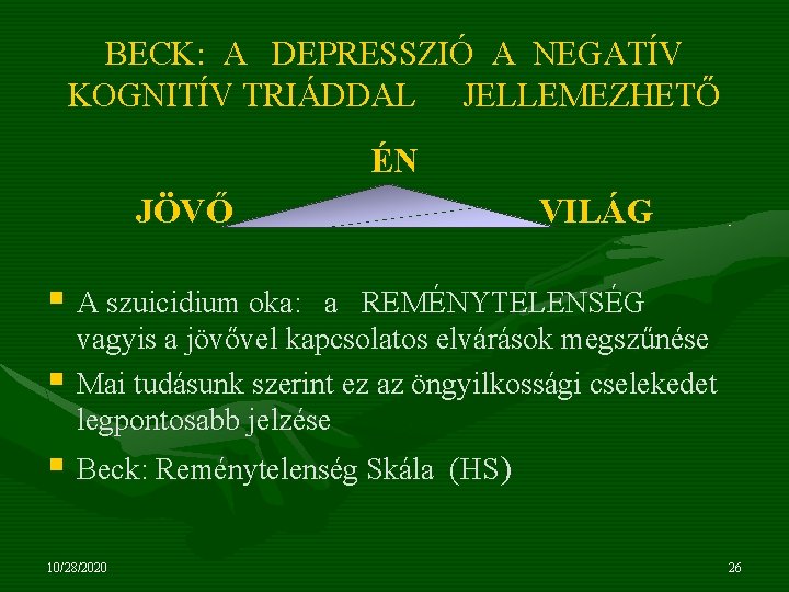 BECK: A DEPRESSZIÓ A NEGATÍV KOGNITÍV TRIÁDDAL JELLEMEZHETŐ ÉN JÖVŐ VILÁG § A szuicidium