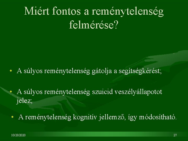 Miért fontos a reménytelenség felmérése? • A súlyos reménytelenség gátolja a segítségkérést; • A