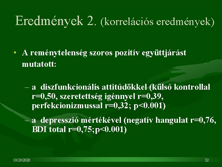 Eredmények 2. (korrelációs eredmények) • A reménytelenség szoros pozitív együttjárást mutatott: – a diszfunkcionális