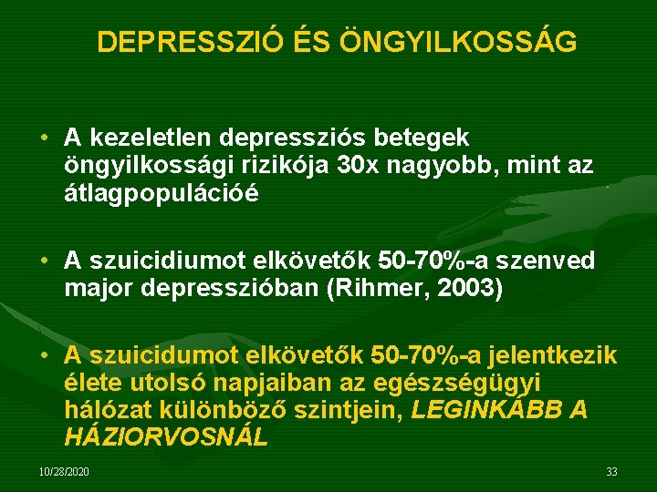 DEPRESSZIÓ ÉS ÖNGYILKOSSÁG • A kezeletlen depressziós betegek öngyilkossági rizikója 30 x nagyobb, mint