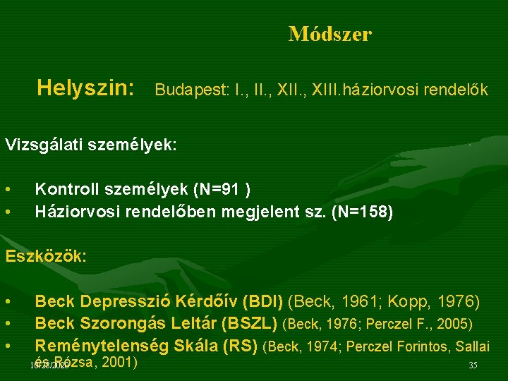 Módszer Helyszin: Budapest: I. , II. , XIII. háziorvosi rendelők Vizsgálati személyek: • •