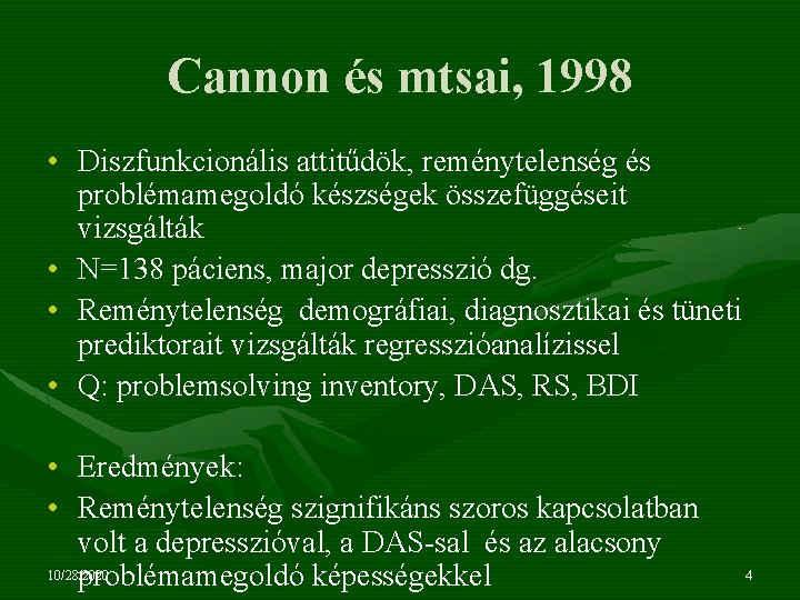 Cannon és mtsai, 1998 • Diszfunkcionális attitűdök, reménytelenség és problémamegoldó készségek összefüggéseit vizsgálták •
