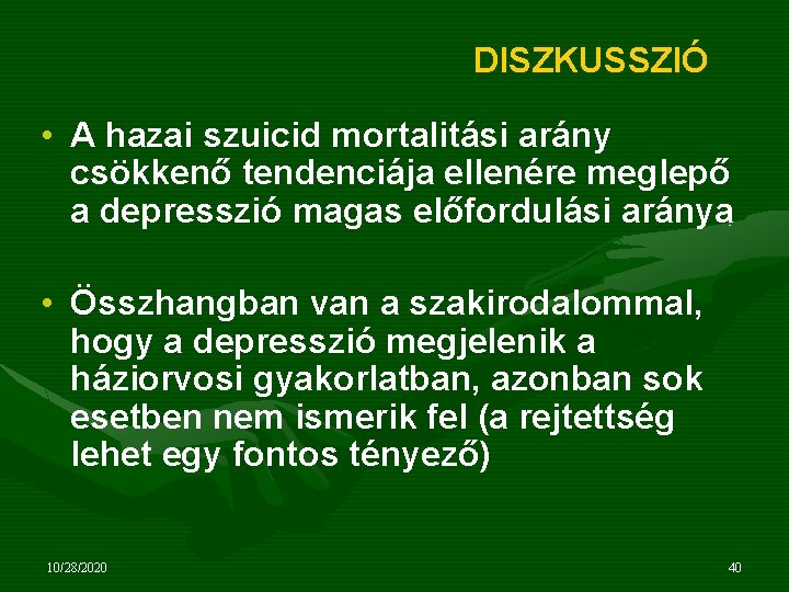 DISZKUSSZIÓ • A hazai szuicid mortalitási arány csökkenő tendenciája ellenére meglepő a depresszió magas