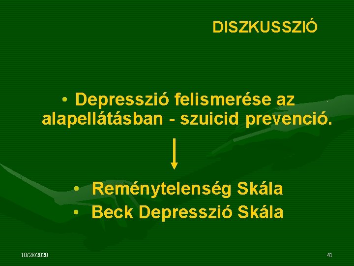DISZKUSSZIÓ • Depresszió felismerése az alapellátásban - szuicid prevenció. • Reménytelenség Skála • Beck