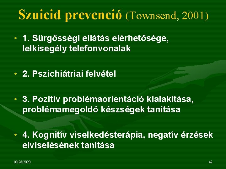 Szuicid prevenció (Townsend, 2001) • 1. Sürgősségi ellátás elérhetősége, lelkisegély telefonvonalak • 2. Pszichiátriai
