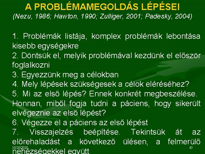 A PROBLÉMAMEGOLDÁS LÉPÉSEI (Nezu, 1986; Hawton, 1990; Zulliger, 2001; Padesky, 2004) 1. Problémák listája,