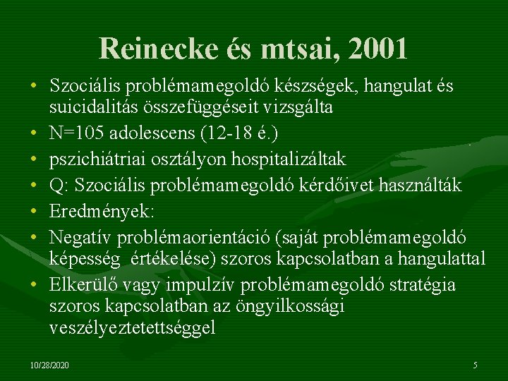 Reinecke és mtsai, 2001 • Szociális problémamegoldó készségek, hangulat és suicidalitás összefüggéseit vizsgálta •