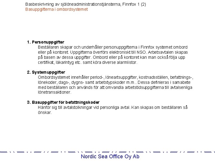 Basbeskrivning av sjölöneadministrationstjänsterna, Finnfox 1 (2) Basuppgifterna i ombordsystemet 1. Personuppgifter Beställaren skapar och