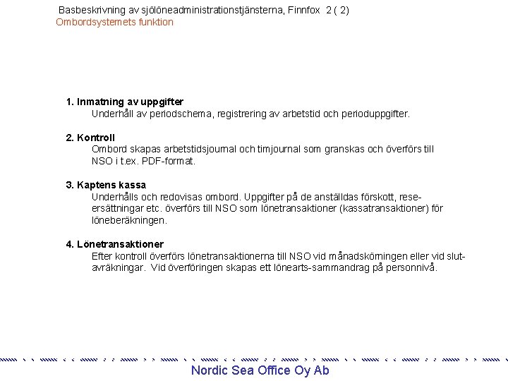 Basbeskrivning av sjölöneadministrationstjänsterna, Finnfox 2 ( 2) Ombordsystemets funktion 1. Inmatning av uppgifter Underhåll