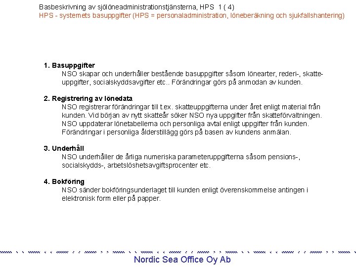 Basbeskrivning av sjölöneadministrationstjänsterna, HPS 1 ( 4) HPS - systemets basuppgifter (HPS = personaladministration,