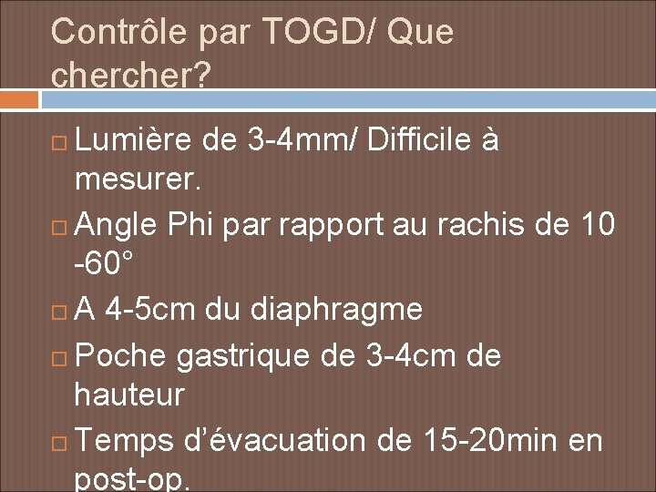 Contrôle par TOGD/ Que cher? Lumière de 3 -4 mm/ Difficile à mesurer. Angle