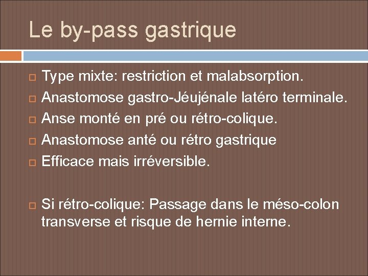 Le by-pass gastrique Type mixte: restriction et malabsorption. Anastomose gastro-Jéujénale latéro terminale. Anse monté