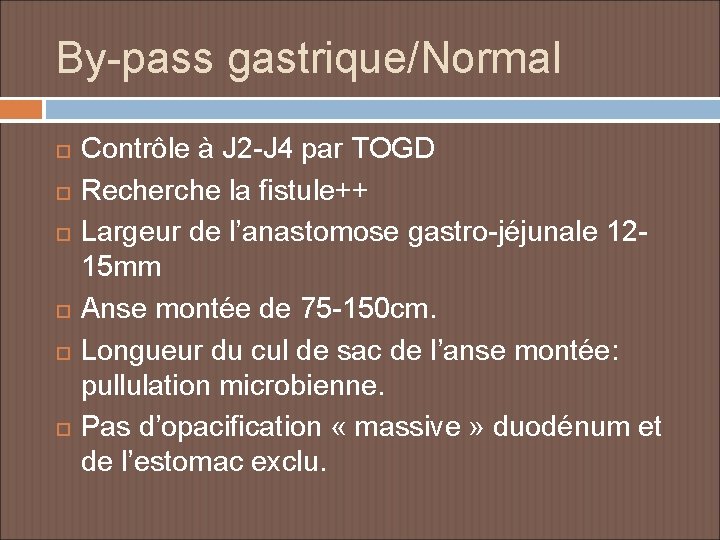 By-pass gastrique/Normal Contrôle à J 2 -J 4 par TOGD Recherche la fistule++ Largeur