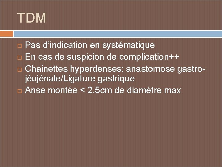 TDM Pas d’indication en systématique En cas de suspicion de complication++ Chainettes hyperdenses: anastomose