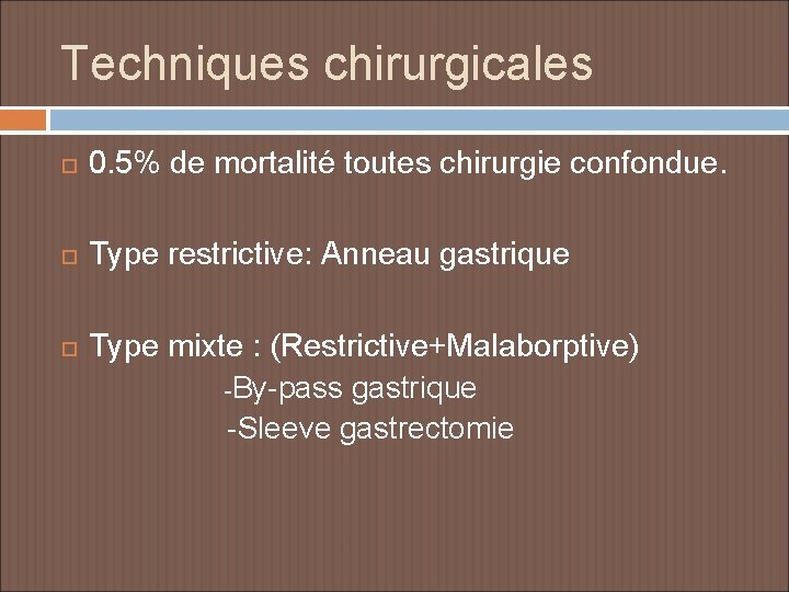 Techniques chirurgicales 0. 5% de mortalité toutes chirurgie confondue. Type restrictive: Anneau gastrique Type