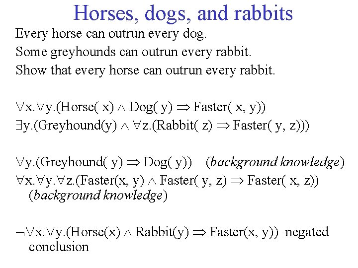 Horses, dogs, and rabbits Every horse can outrun every dog. Some greyhounds can outrun