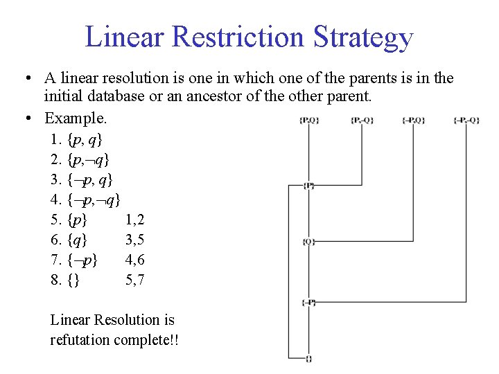 Linear Restriction Strategy • A linear resolution is one in which one of the