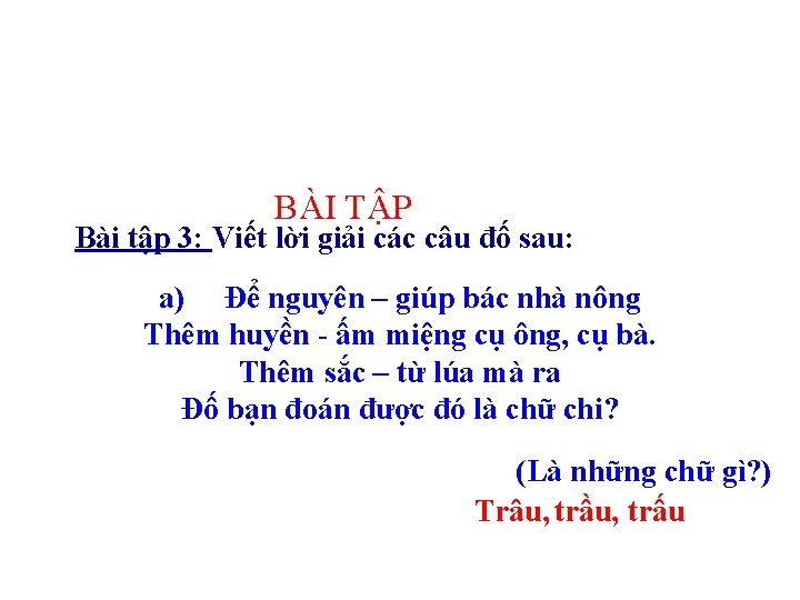 BÀI TẬP Bài tập 3: Viết lời giải các câu đố sau: a) Để