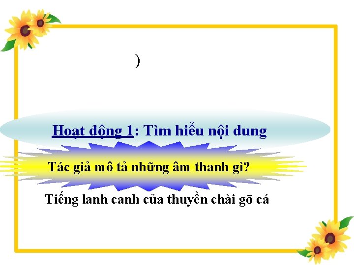 ) Hoạt động 1: Tìm hiểu nội dung Tác giả mô tả những âm