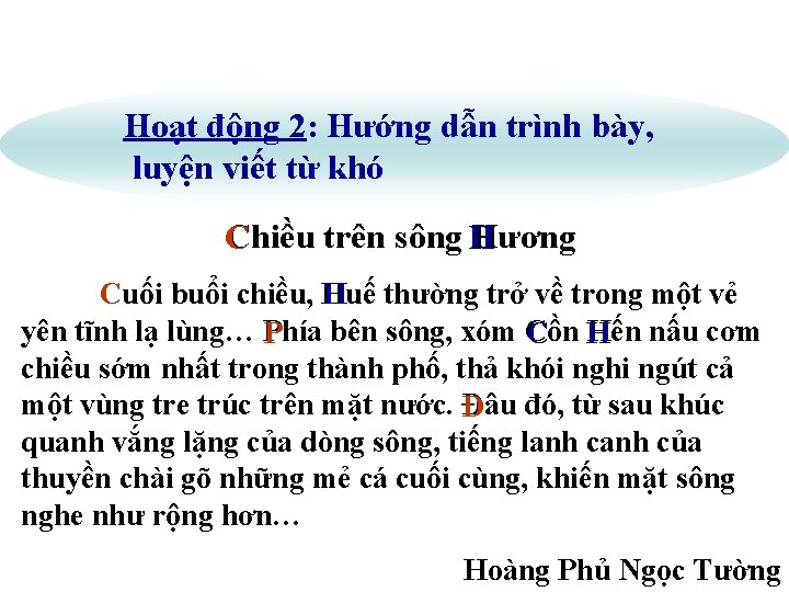 Hoạt động 2: Hướng dẫn trình bày, luyện viết từ khó Chiều trên sông