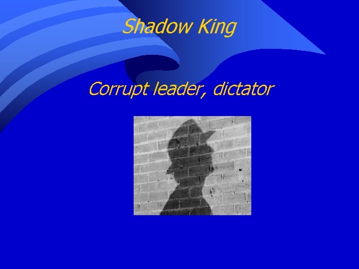 Shadow King Corrupt leader, dictator 