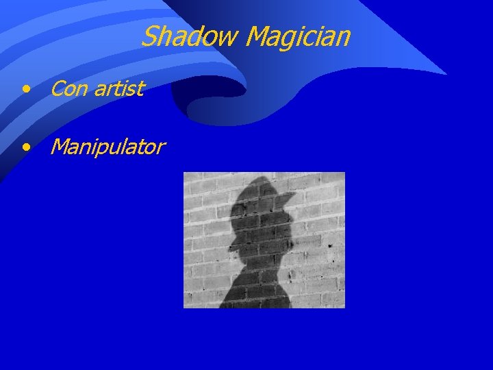 Shadow Magician • Con artist • Manipulator 