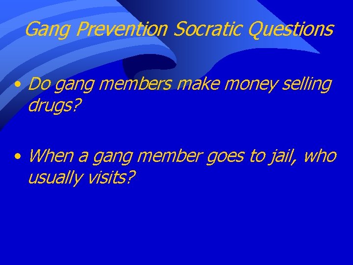 Gang Prevention Socratic Questions • Do gang members make money selling drugs? • When