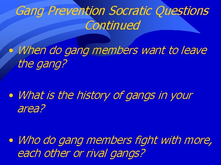 Gang Prevention Socratic Questions Continued • When do gang members want to leave the