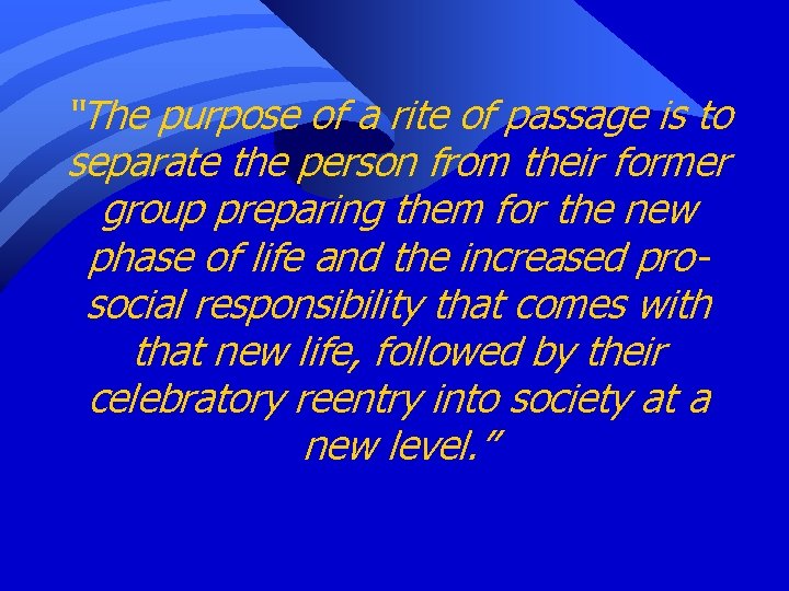 “The purpose of a rite of passage is to separate the person from their