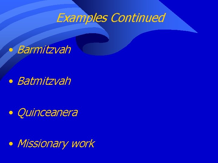 Examples Continued • Barmitzvah • Batmitzvah • Quinceanera • Missionary work 