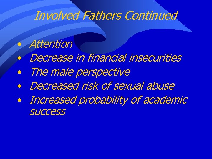 Involved Fathers Continued • • • Attention Decrease in financial insecurities The male perspective