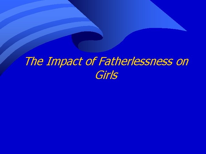 The Impact of Fatherlessness on Girls 