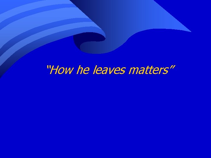 “How he leaves matters” 