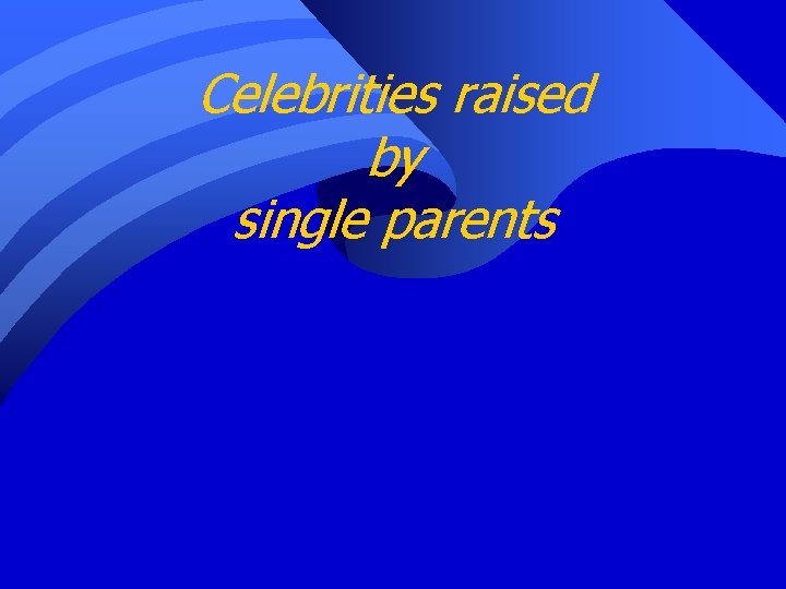 Celebrities raised by single parents 