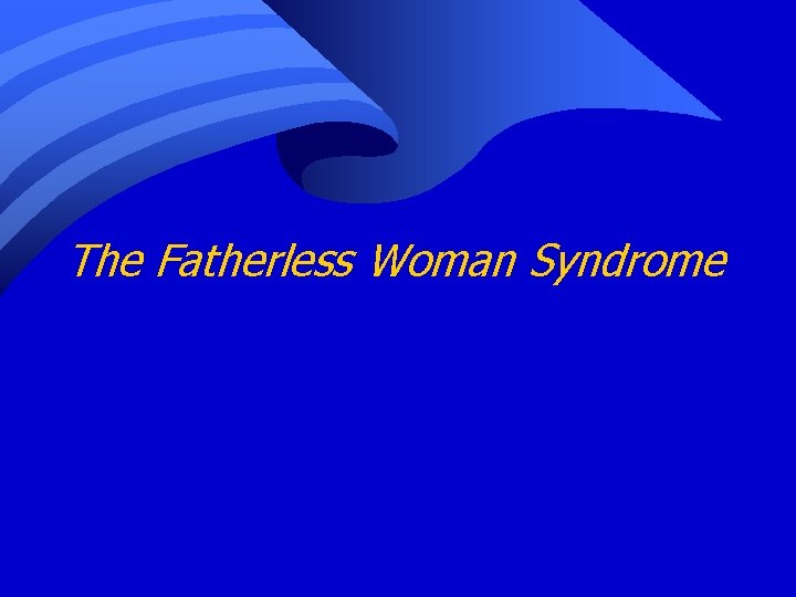 The Fatherless Woman Syndrome 