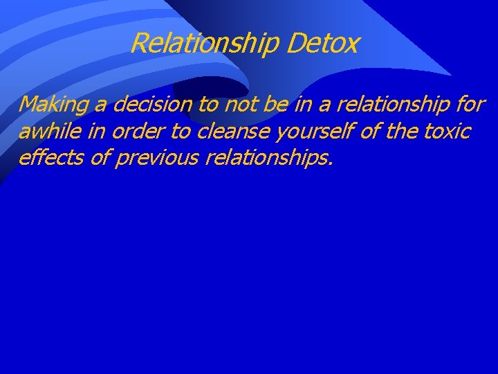 Relationship Detox Making a decision to not be in a relationship for awhile in