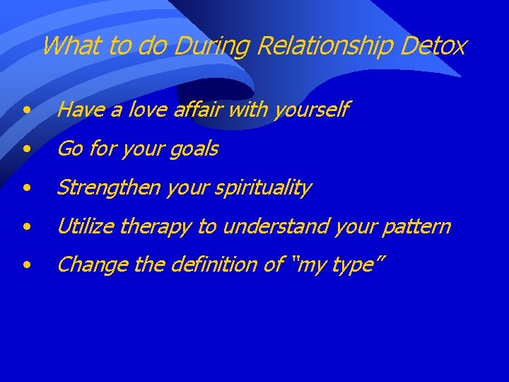 What to do During Relationship Detox • Have a love affair with yourself •
