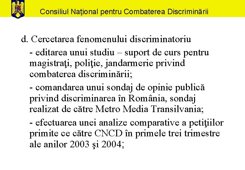 Consiliul Naţional pentru Combaterea Discriminării d. Cercetarea fenomenului discriminatoriu - editarea unui studiu –