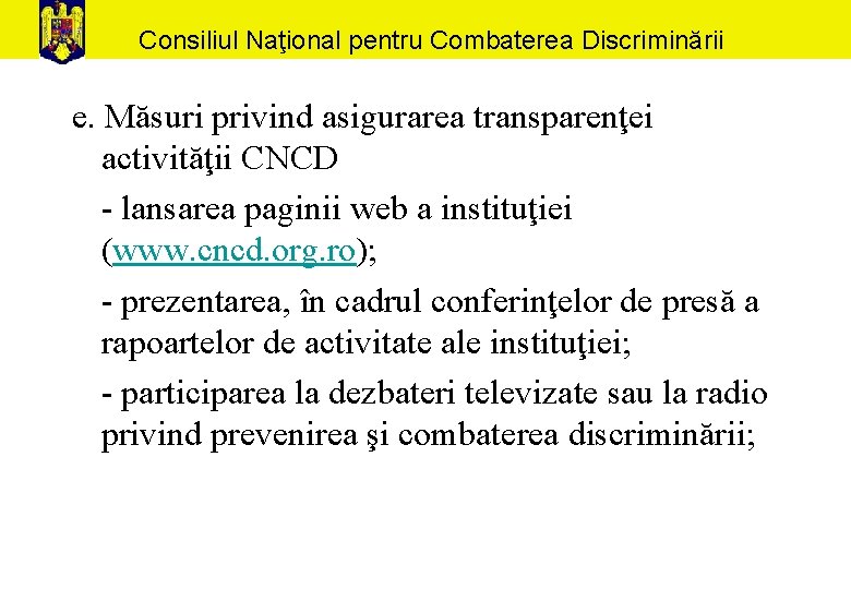Consiliul Naţional pentru Combaterea Discriminării e. Măsuri privind asigurarea transparenţei activităţii CNCD - lansarea