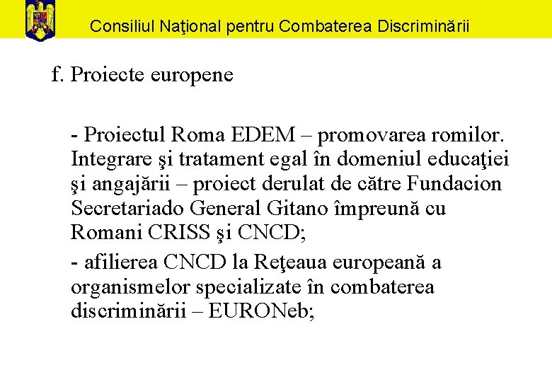 Consiliul Naţional pentru Combaterea Discriminării f. Proiecte europene - Proiectul Roma EDEM – promovarea