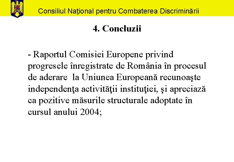 Consiliul Naţional pentru Combaterea Discriminării 4. Concluzii - Raportul Comisiei Europene privind progresele înregistrate